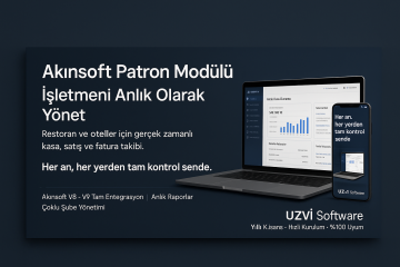 Akınsoft Patron Modülü İle Gerçek Zamanlı Yönetim ve Anlık Raporlama Çözümü
